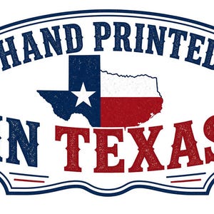 May include: A rectangular graphic label with a decorative border featuring the text HAND PRINTED in blue and IN TEXAS in red. Centered is a map of Texas colored like the state flag with a blue section, a white star, and red and white stripes.