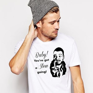 BABY you&#39;ve got a stew going ARRESTED funny quote mens tee shirt mens shirt tv quote development mens tshirt carl weathers