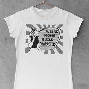 Weird Moms Build Character shirt, womens ladies, funny mother's day gift, novelty tshirt, Anthropomorphic bunny rabbit, vintage, retro, cool image 2