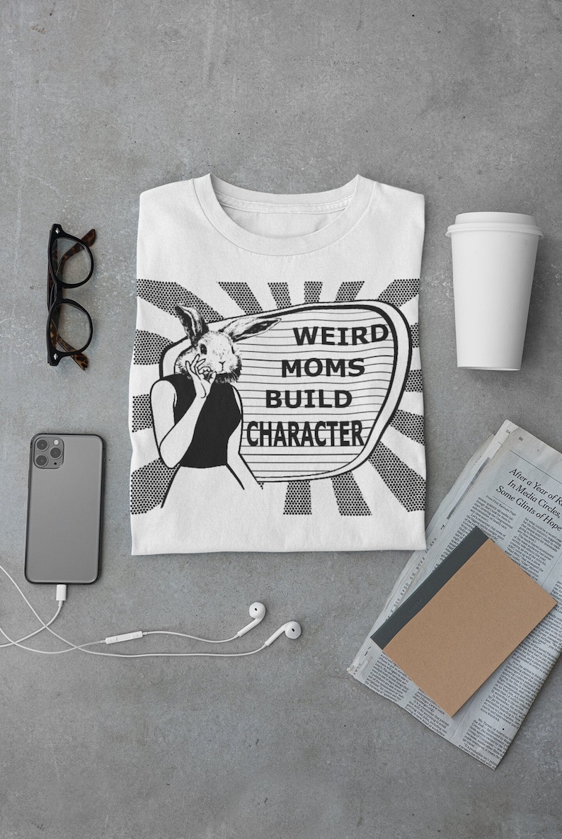 Weird Moms Build Character shirt, womens ladies, funny mother's day gift, novelty tshirt, Anthropomorphic bunny rabbit, vintage, retro, cool image 1