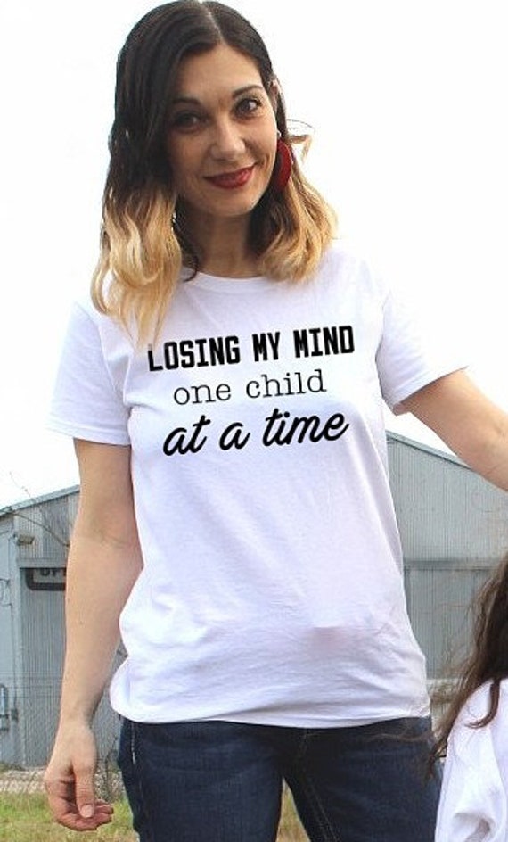 losing my mind one kid at a time shirt