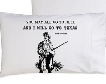 Davy Crockett You may all go to hell and I will go to TEXAS cotton pillow case patriotic American US Pride Texan man funny gift Alamo