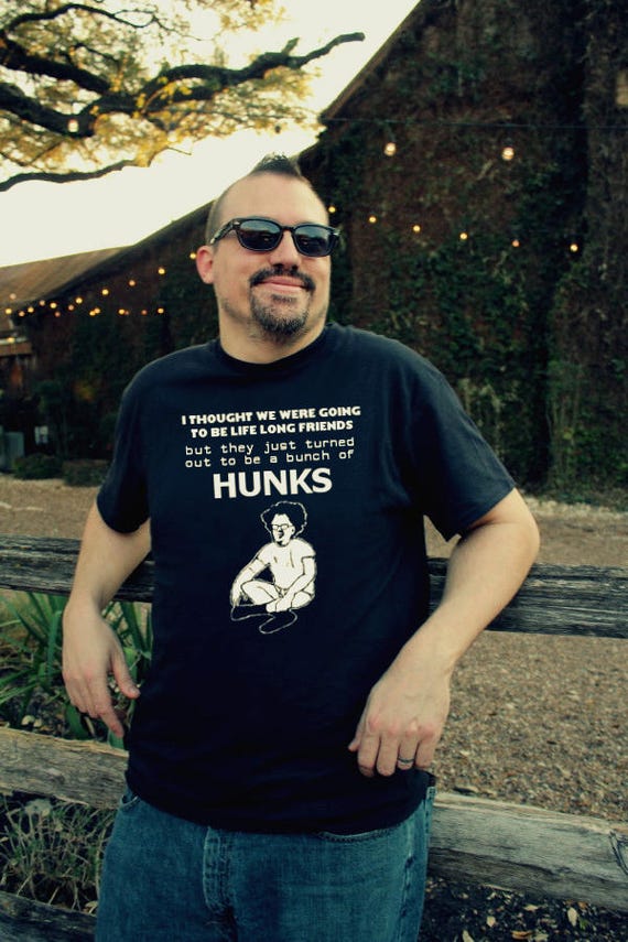 Dr Brule Funny Mens tShirt "they're just a bunch of hunks" Quote fan art Mens black white Tee Shirt gift for him