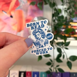 Born To Read Forced To Work Sticker, bookish, books, reader, reading, book girlie, book lover, quote, gift for readers, journal, bookworm