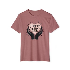 Stand Up Human Rights T-Shirt, Eco-Friendly Tee for Activists, Unisex Recycled Organic Shirt, Sustainable Fashion, Gift for Human Rights