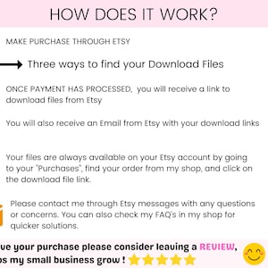 May include: A graphic with instructions on how to download digital files purchased on Etsy. The graphic includes icons for a dollar sign, a link, an email, a person, and a person with an email icon. The text reads "HOW DOES IT WORK? MAKE PURCHASE THROUGH ETSY Three ways to find your Download Files ONCE PAYMENT HAS PROCESSED, you will receive a link to download files from Etsy You will also receive an Email from Etsy with your download links Your files are always available on your Etsy account by going to your "Purchases", find your order from my shop, and click on the download file link. Please contact me through Etsy messages with any questions or concerns. You can also check my FAQ's in my shop for quicker solutions. If you love your purchase please consider leaving a REVIEW, this helps my small business grow!"