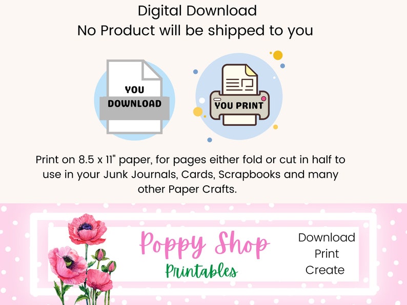 May include: Digital download graphic with the text "You Download" and "You Print". The image also includes the text "Print on 8.5 x 11" paper" and "Poppy Shop Printables". The image features pink poppies.