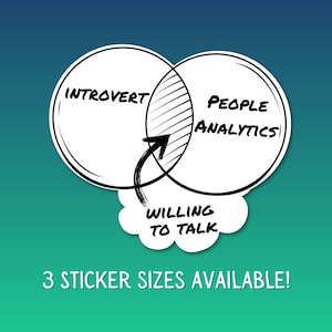May include: A white and black Venn diagram sticker with the words "Introvert" and "People Analytics" in overlapping circles. The text "Willing to Talk" is in a cloud shape, with an arrow pointing to the intersection. The text "3 Sticker Sizes Available!" is at the bottom.