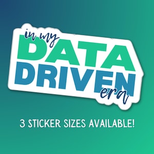 May include: A white sticker with the text "in my DATA DRIVEN era" in green and blue. The sticker is on a teal and green gradient background. The text "3 STICKER SIZES AVAILABLE!" is below the sticker.