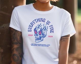 Everything is Fine T-Shirt Gift For Data Lovers Shirt Funny Data T Shirt for Work Gift for Data Enthusiast Shirt For Data Analyst