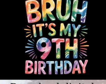 Bruh It's My 9th Birthday PNG, Tie Dye 9th Birthday Sublimation Design, Funny 9 Year Old Shirt, Kids Birthday Clipart, Digital Download