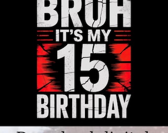 Bruh It's My 15 Birthday PNG, 15th Birthday Sublimation Design, Funny Teen Birthday Shirt, 15 Year Old Boy Clipart, Digital Download