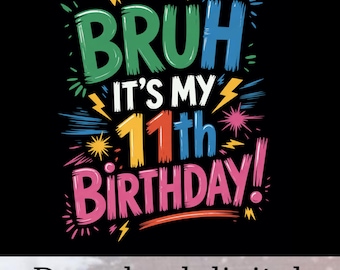 Bruh It's My 11th Birthday PNG Funny 11 Year Old Birthday Sublimation, Colorful Pre-Teen Shirt Design, Comic Style Clipart, Digital Download