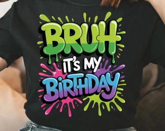 Bruh It's My Birthday PNG、グラフィティの誕生日昇華デザイン、面白い子供の誕生日Tシャツ、ネオンレインボークリップアート、デジタルダウンロード