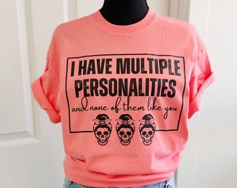 I Have Multiple Personalities and None of them like You T-Shirt, Funny T-shirt, In Stock, READY TO SHIP