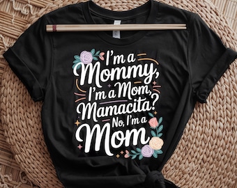 I’m A Mommy I’m A Mom Mamacita Funny Mother’s Day Floral T-Shirt Gift