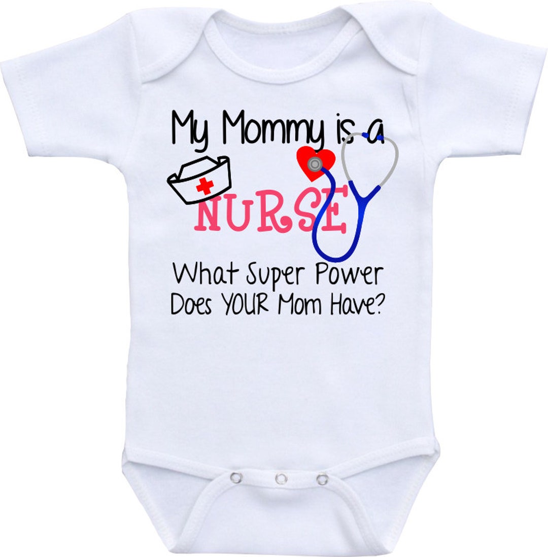 My MOMMY is a NURSE, What Super Power Does Your Mom Have? Nurse Onesie ...