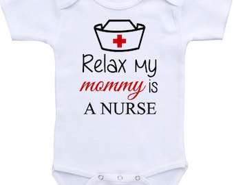 Relax my mommy is a nurse Onesie® Bodysuit Gerber Baby shower gift, Cute and Funny, baby shirt, medical doctor shirt