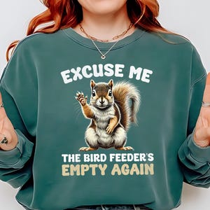 Excuse Me The Bird Feeder's Empty Again Sweatshirt, Funny Squirrel Sweatshirt, Wildlife Humor Squirrel Sweatshirt, Squirrel Lovers Gift