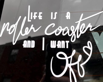 Life is a Roller Coaster and I Want Off Decal