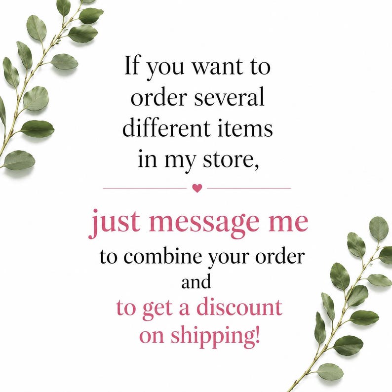 May include: White background with text in pink and black, and green leafy branches. The text reads: "If you want to order several different items in my store, just message me to combine your order and to get a discount on shipping!"