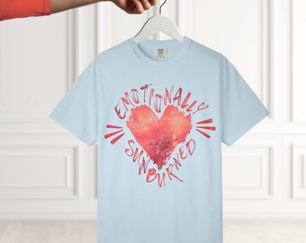 Emotionally Sunburned T-Shirt, Sad Girl Aesthetic, Funny Mental Health T-Shirt, Therapy T-shirt, Heartbreak Graphic Tee