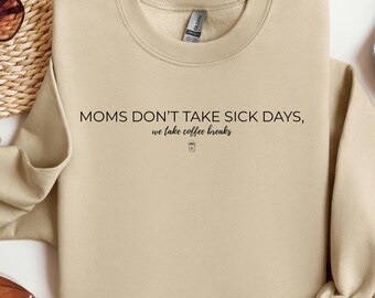 Moedersweater Moms Don't Take Sick Days, koffiepauzeshirt, koffie mama shirt, Moederdag shirt, cadeaus voor moeder, vermoeide moederclub