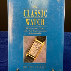 1996 The Classic Watch by Michael Balfour | Illustrated History of Fine Wristwatches & Iconic Makers | Vintage Horology Reference Book