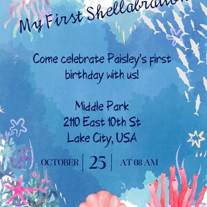 May include: A blue and white watercolor invitation with a cartoon jellyfish and the text "My First Shellabration". The invitation is for a first birthday party and includes the name Paisley, the date October 25th, and the time 8 AM. The location is Middle Park, 2110 East 10th St, Lake City, USA.