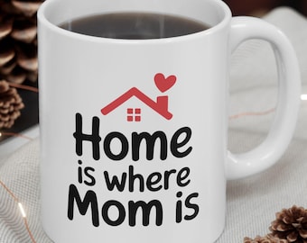 Zuhause ist, wo Mama ist Tasse | Muttertag Kaffeetasse Geschenk | Niedliches Geschenk für Mutter von Tochter oder Sohn | 11oz und 15oz