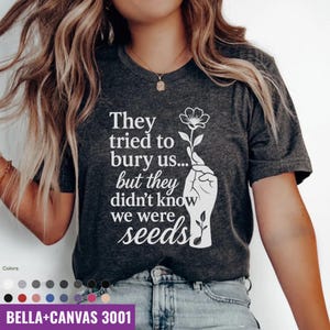 They Tried to Bury Us Shirt, Feminist Activist Tee, Poetic Protest T-Shirt, Growth Empowerment Quote