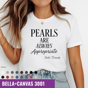 Pearls are always appropriate Shirt, Jackie Kennedy T-Shirt, Gift Idea, Fashion Quote, Classic Fashion Tee, Elegant Quote Shirt, Timeless