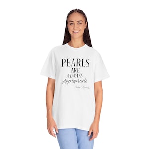 Pearls are always appropriate Comfort Colors® Shirt, Jackie Kennedy T-Shirt, Gift Idea, Fashion Quote, Classic Fashion Tee, Elegant Quote