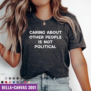 Caring About Other People Is Not Political Shirt, Progressive Liberal Activist Social Justice Tee, Liberal Tee, Feminist Gift, democrat tee