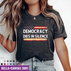 Democracy Dies in Silence Shirt - Political Activist Tee, Protest Voter Rights Top, Patriotic Graphic Tshirt, Liberal Social Justice
