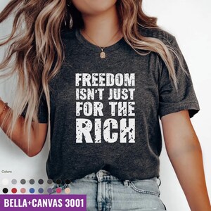 Freedom Isn t Just for the Rich Shirt, Political Protest Tee, Retro Social Justice T-Shirt, Anti-Greed Graphic Tee, political shirt