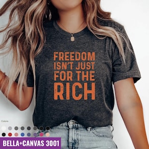 Freedom Isn t Just for the Rich Shirt, Political Protest Tee, Retro Social Justice T-Shirt, Anti-Greed Graphic Tee, political shirt