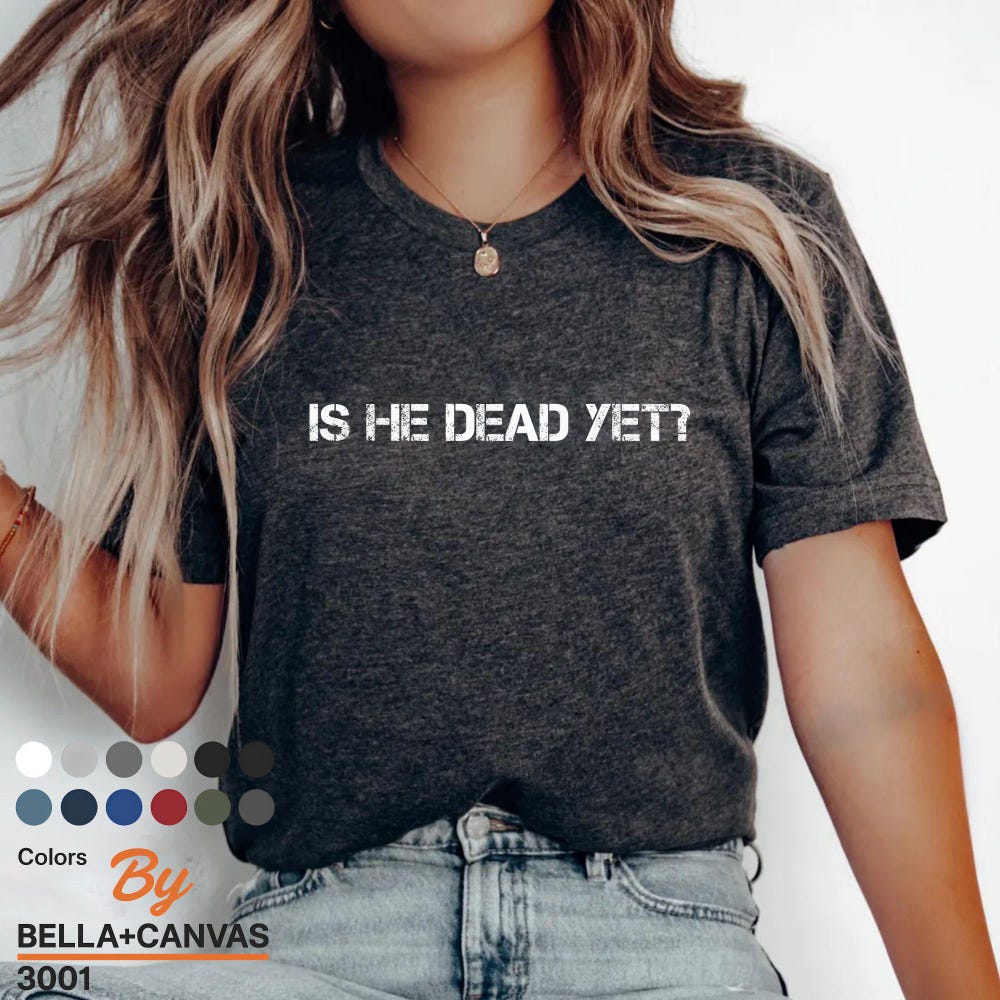 Feminist Shirt, Vote Shirt, Liberal Shirt, Didn'T Vote For Him, Political Shirt, Election Shirt,Is He Dead Yet Shirt, President Shirt Novastyletees