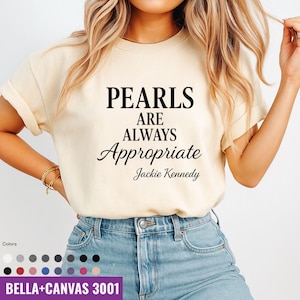 Pearls are always appropriate Shirt, Jackie Kennedy T-Shirt, Gift Idea, Fashion Quote, Classic Fashion Tee, Elegant Quote Shirt, Timeless
