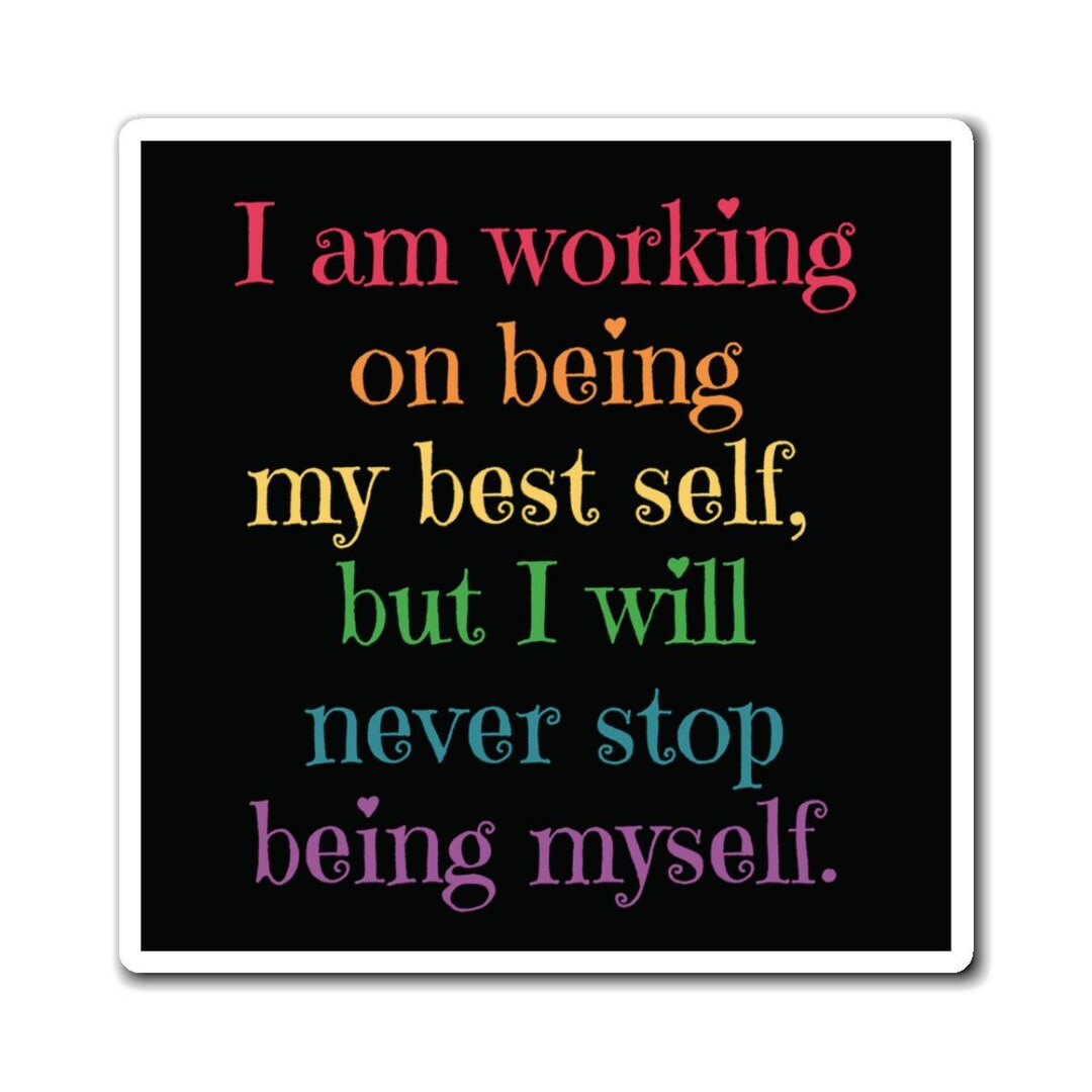 Inspirational Magnet, "i Am Working on Being My Best Self but I Will ...