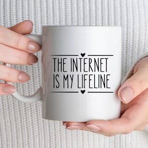 Funny Internet Mug, "The Internet Is My Lifeline," Internet Lover Gift, Office Mug, Work Mug, Internet Addict Gift