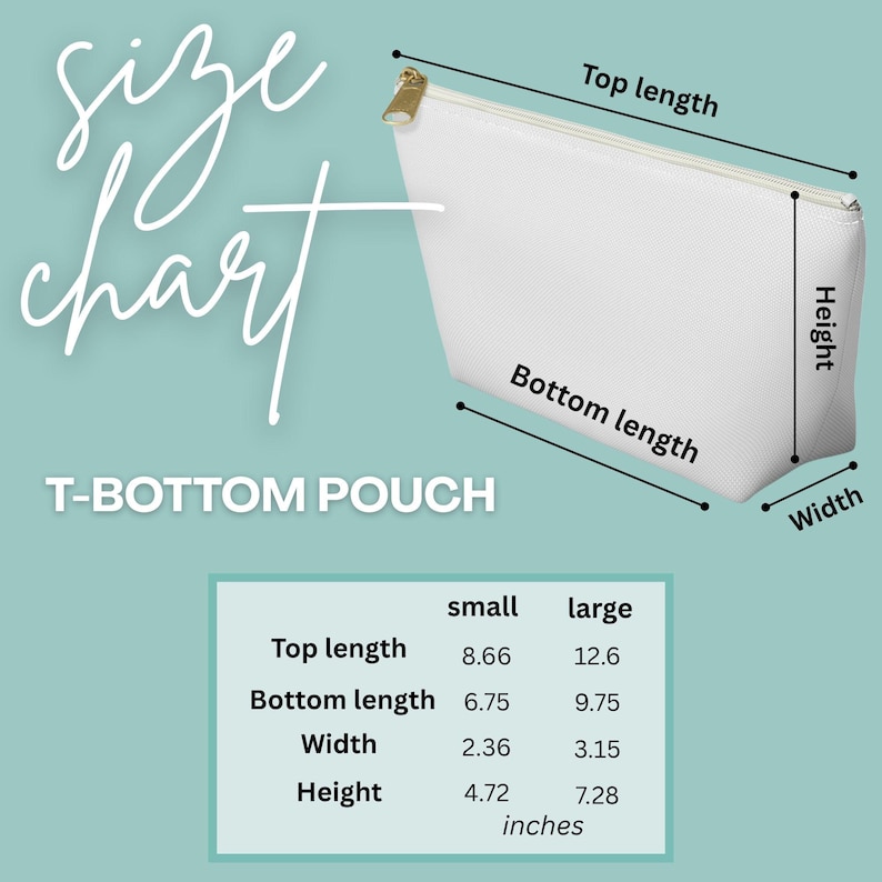 May include: A white T-bottom pouch with a gold zipper, dimensions are provided in inches. The size chart shows small and large sizes, with measurements for top length, bottom length, width, and height. The background is a light teal colour.