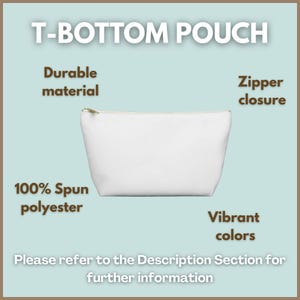 May include: A white T-bottom pouch with a zipper closure. Text on the image includes: T-BOTTOM POUCH, Durable material, Zipper closure, 100% Spun polyester, Vibrant colors, and Please refer to the Description Section for further information.