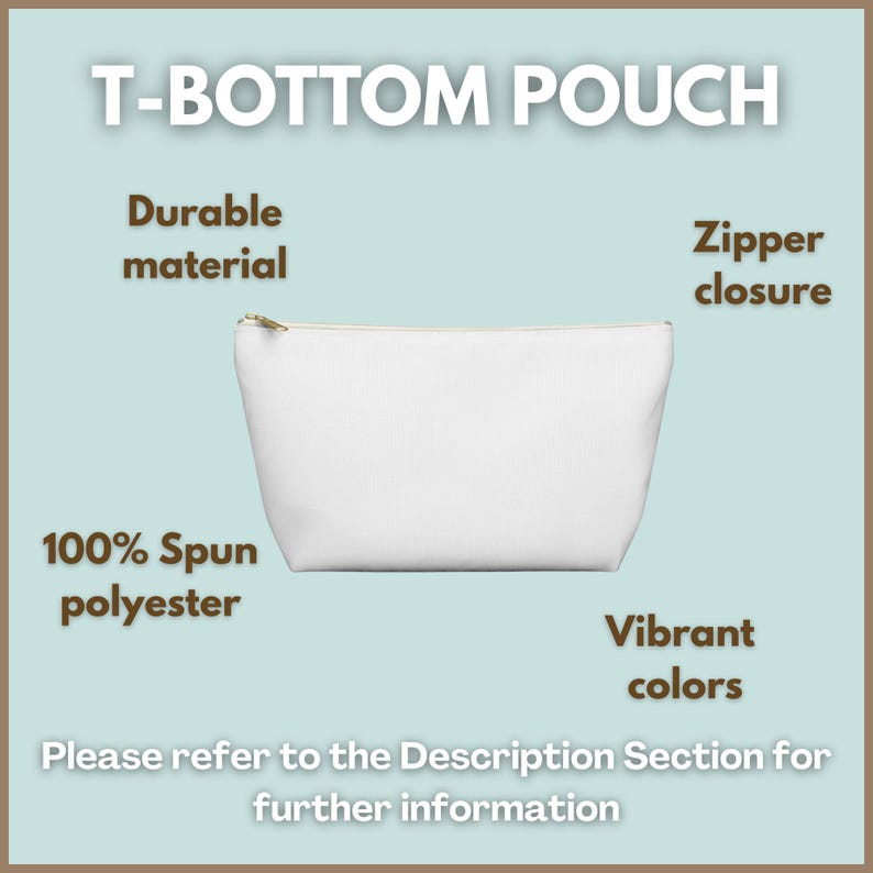 May include: A white T-bottom pouch with a zipper closure. Text on the image includes: T-BOTTOM POUCH, Durable material, Zipper closure, 100% Spun polyester, Vibrant colors, and Please refer to the Description Section for further information.