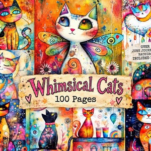 May include: A collection of 100 pages featuring colorful cat illustrations with vibrant patterns and abstract backgrounds. The central text reads Whimsical Cats 100 Pages, and a note states Over 500 Junk Journal Paper Backgrounds Included For Free.