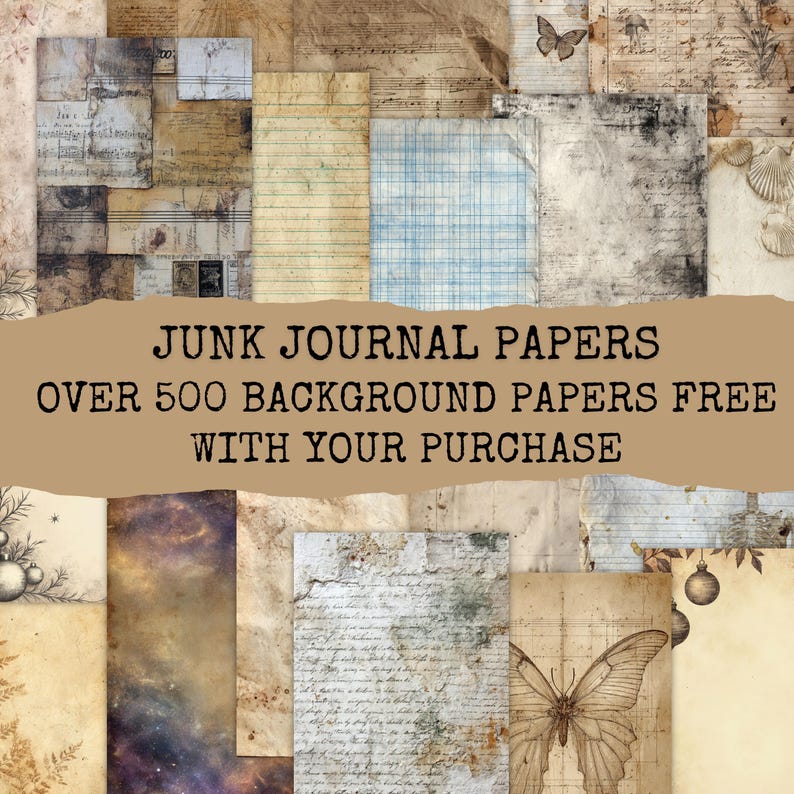 May include: A collection of vintage-style junk journal papers featuring various textures, including aged parchment, musical scores, grid patterns, and botanical illustrations of butterflies and ornaments with the text JUNK JOURNAL PAPERS OVER 500 BACKGROUND PAPERS FREE WITH YOUR PURCHASE.