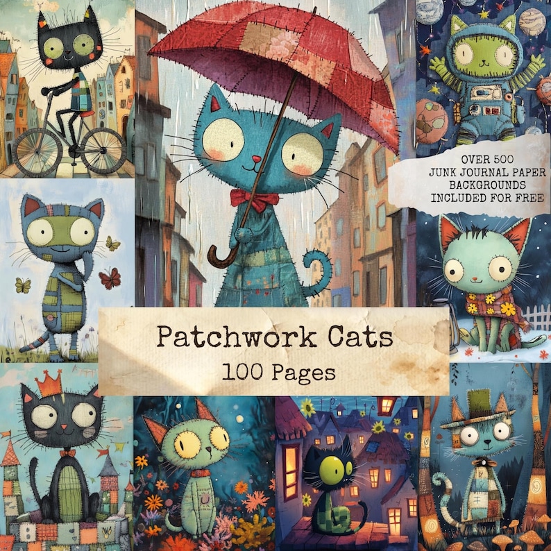 May include: A collage of whimsical cat illustrations in a patchwork style. The cats are depicted in various scenes, including riding a bicycle, under an umbrella, and in space. The text "Patchwork Cats 100 Pages" is displayed. Over 500 junk journal paper backgrounds are included.