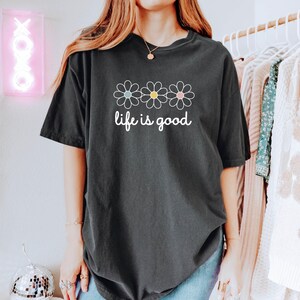 Inspirational Wildflower T-Shirt | Positive Vibes Shirt for Her | Summer Flower Graphic Tee | Life is Good Motivational Floral Gift image 7