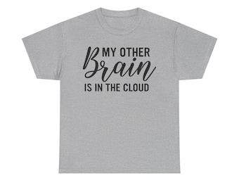 My Other Brain is in the Cloud T-Shirt, Funny Tech Humor Tee