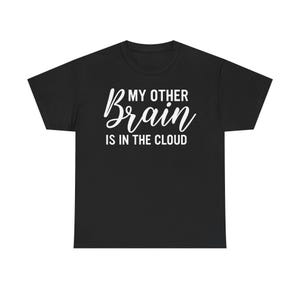 May include: Black t-shirt featuring the white text "MY OTHER Brain IS IN THE CLOUD" in a cursive font. The shirt has a crew neck and is likely made from a soft fabric.